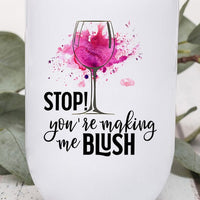 Stop You're Making Me Blush Graphic Wine Tumbler