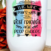 Wine Pairs Well Best Friends Poor Choices Tumbler