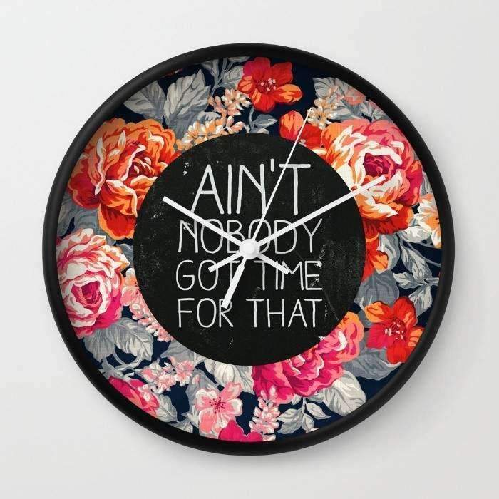 Ain't Nobody Got Time For That  Wall clock