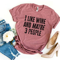 I Like Wine And Maybe 3 People T-shirt