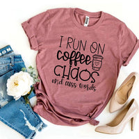 I Run On Coffee Chaos And Cuss Words T-shirt