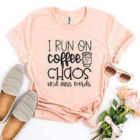 I Run On Coffee Chaos And Cuss Words T-shirt