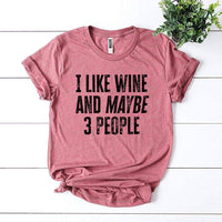 I Like Wine And Maybe 3 People T-shirt