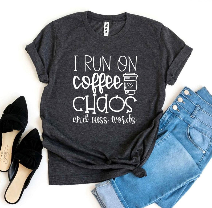 I Run On Coffee Chaos And Cuss Words T-shirt