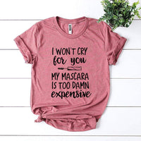 I Won’t Cry For You T-shirt