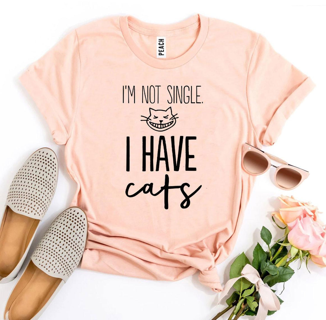 I’m Not Single I Have Cats T-shirt