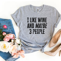 I Like Wine And Maybe 3 People T-shirt