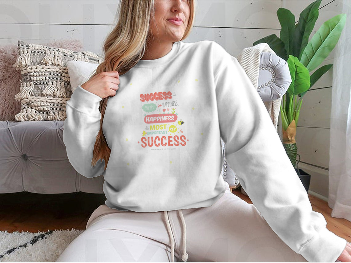 Success Is Not The Key To Happiness Design for Sweatshirt