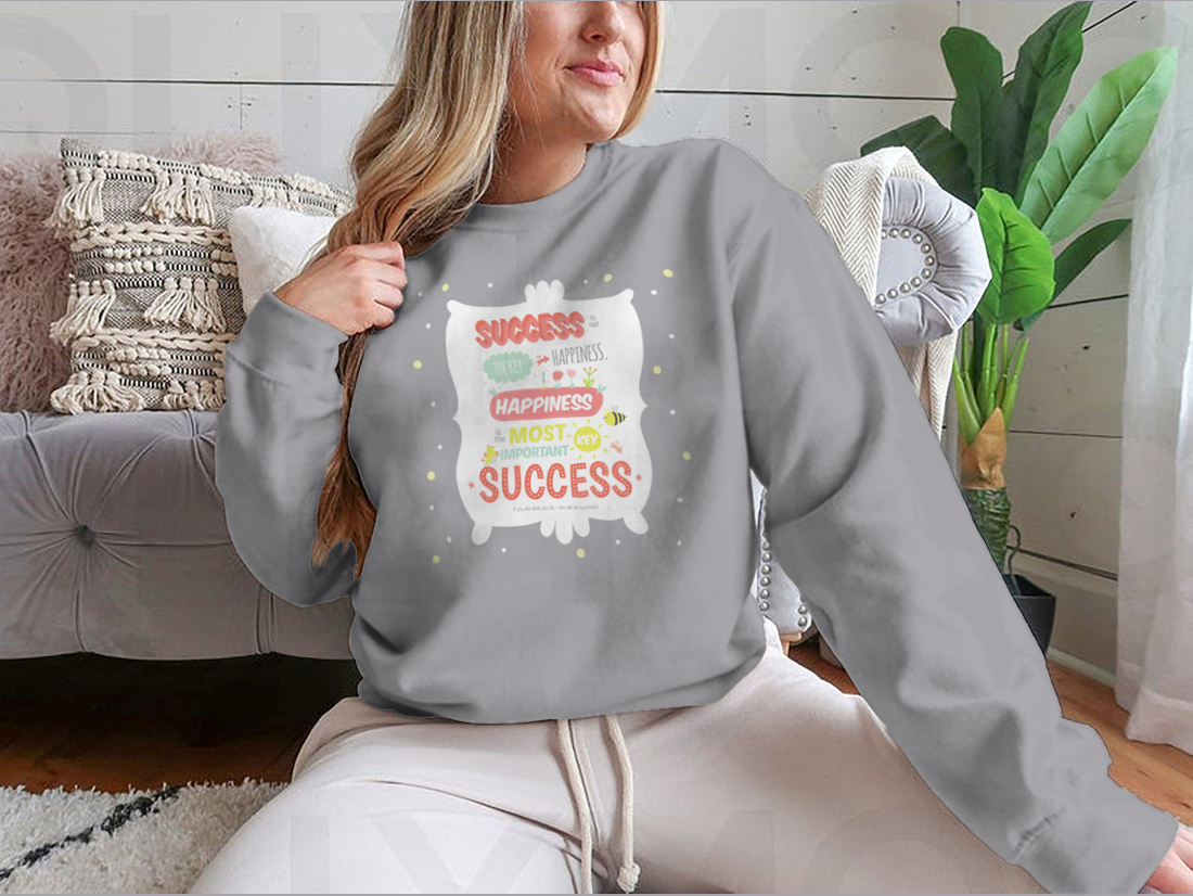 Success Is Not The Key To Happiness Design for Sweatshirt