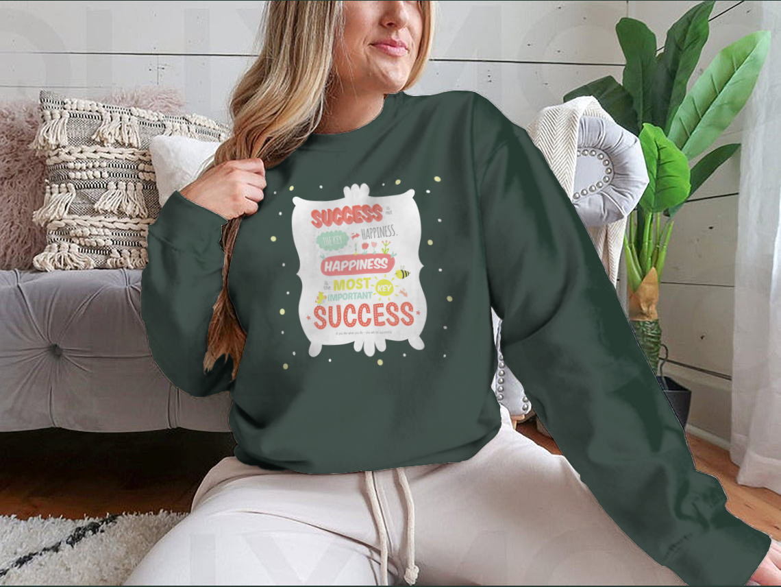 Success Is Not The Key To Happiness Design for Sweatshirt