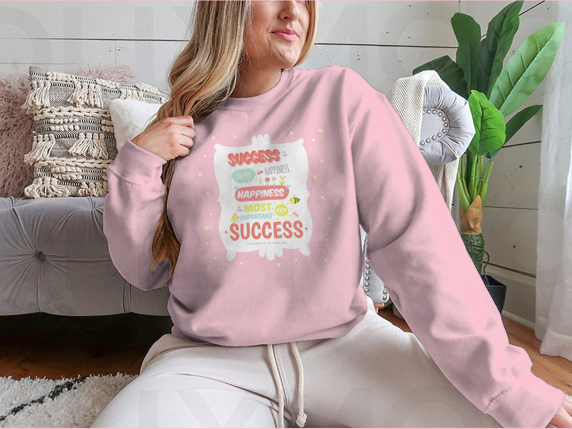 Success Is Not The Key To Happiness Design for Sweatshirt