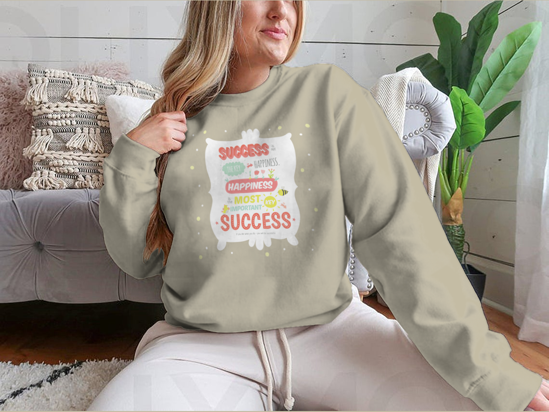 Success Is Not The Key To Happiness Design for Sweatshirt