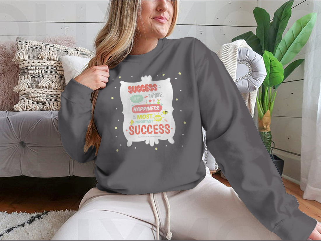 Success Is Not The Key To Happiness Design for Sweatshirt