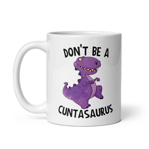 Don't Be A Cuntasaurus Mug