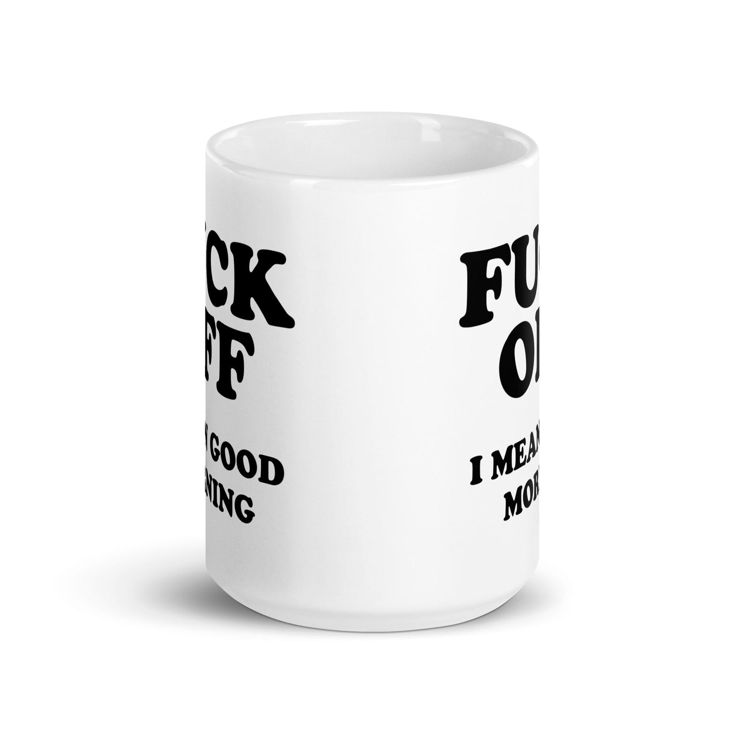 Fuck Off I Mean Good Morning Mug