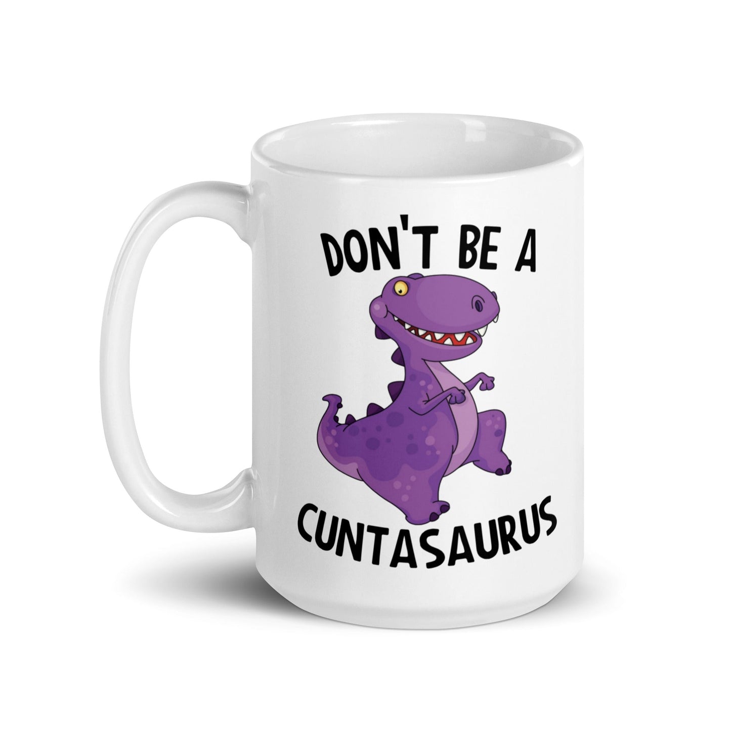 Don't Be A Cuntasaurus Mug