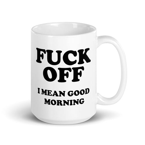 Fuck Off I Mean Good Morning Mug