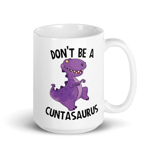 Don't Be A Cuntasaurus Mug