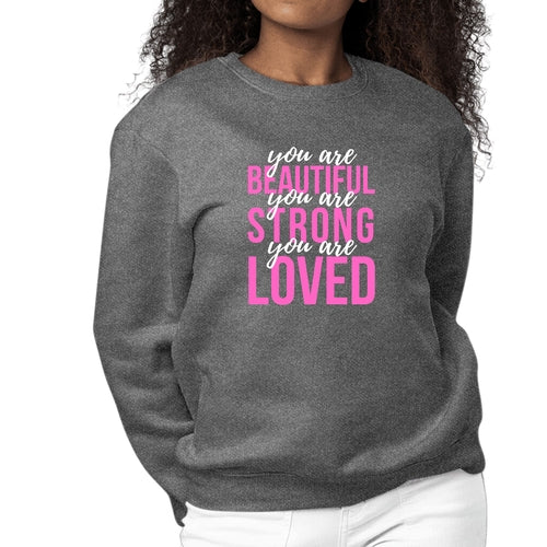 Womens Graphic Sweatshirt you are Beautiful Strong Loved Inspiration