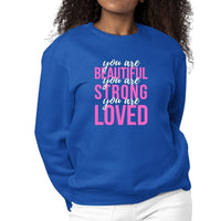 Womens Graphic Sweatshirt you are Beautiful Strong Loved Inspiration